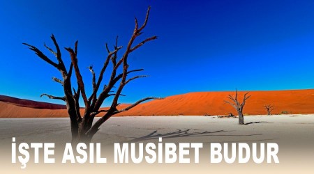 İşte asıl musibet budur