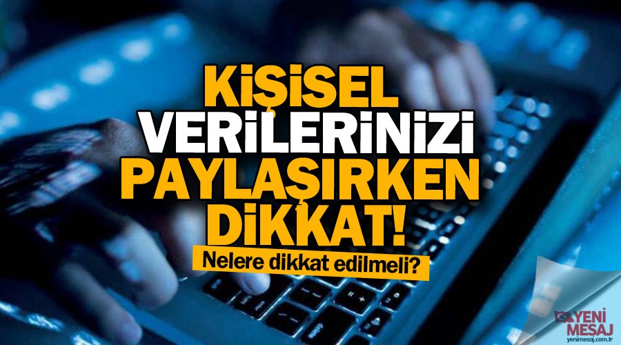 Kişisel verilerinizi paylaşırken dikkat!