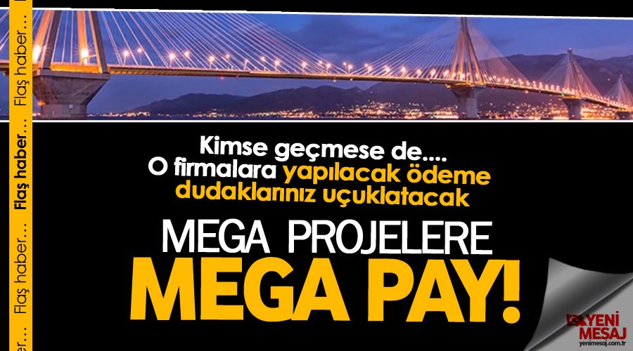 Mega pay! Köprü müteahhitlerine 10 milyar lira...