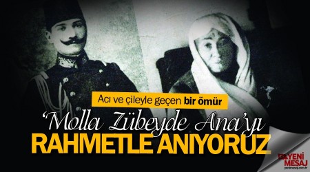 Molla Zübeyde hanım... Acı ve çileyle geçen bir ömür