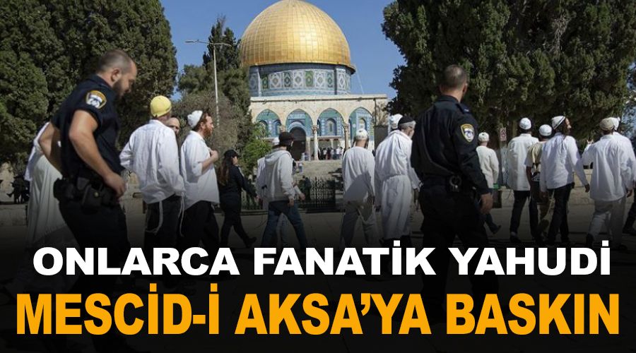 Onlarca fanatik Yahudi, Mescid-i Aksa'ya bask�n d�zenledi
