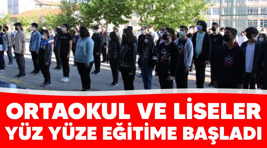 Ortaokul ve liseler yüz yüze eğitime başladı