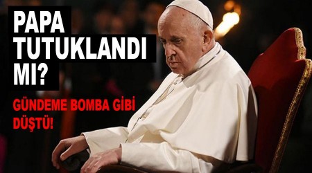 Papa tutuklandı mı?