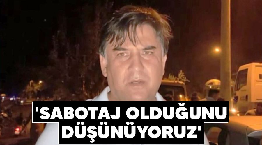 'Sabotaj oldu�unu d���n�yoruz'