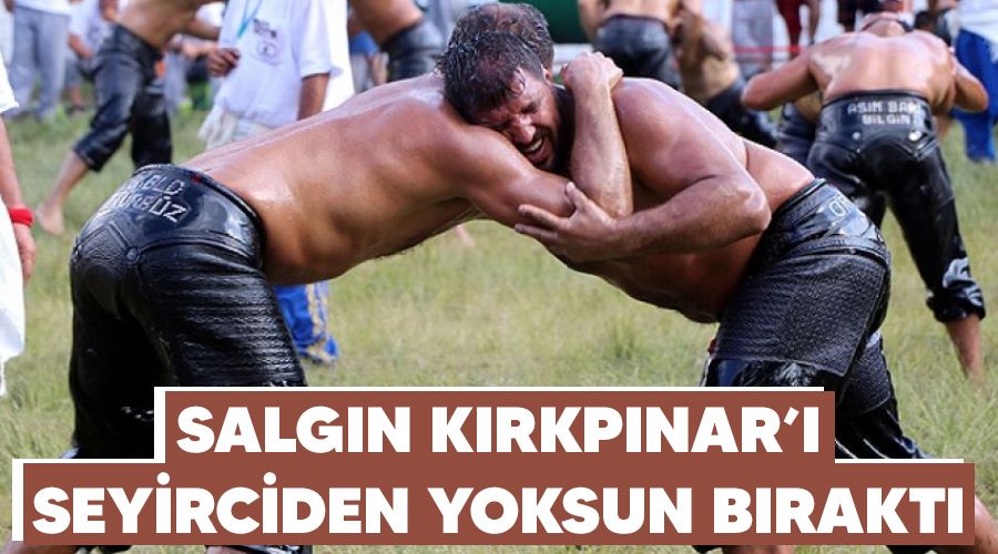 Salgın Kırkpınar'ı seyirciden yoksun bıraktı