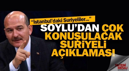 Soylu: İstanbul'daki Suriyeliler istedikleri şehre gidebilecek