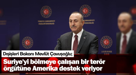 "Suriye'yi bölmeye çalışan bir terör örgütüne Amerika destek veriyor"