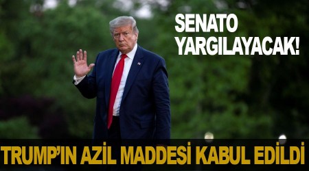 Trump'n azil maddesi kabul edildi