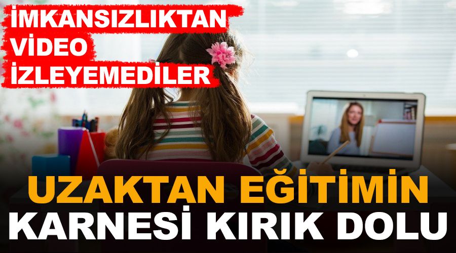 Uzaktan e�itimin karnesi k�r�k dolu