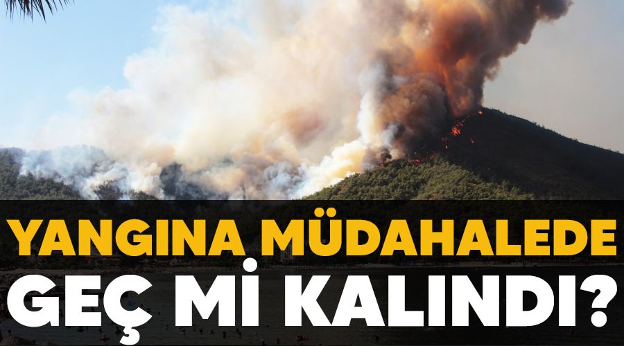 Yangına müdahalede geç mi kalındı?