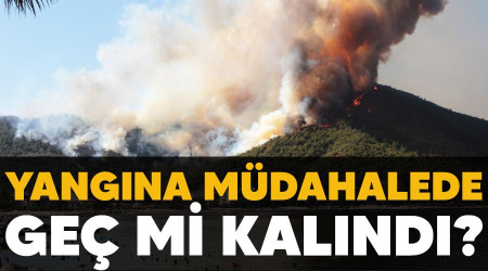 Yangına müdahalede geç mi kalındı?