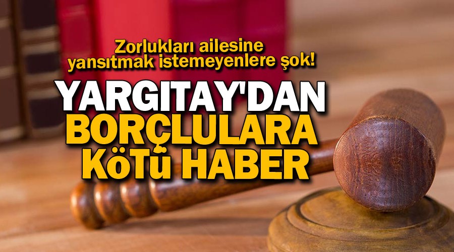 Yargıtay'dan borçlulara kötü haber