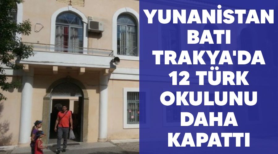 Yunanistan Bat Trakya'da 12 Trk okulunu daha kapatt
