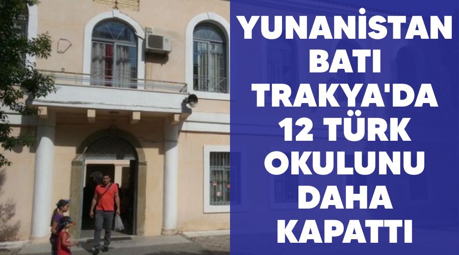 Yunanistan Batı Trakya'da 12 Türk okulunu daha kapattı