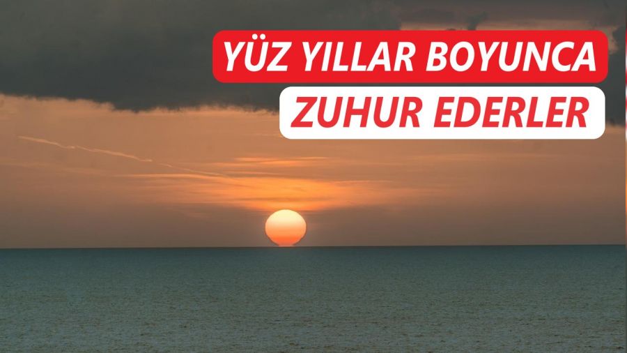 Yz yllar boyunca zuhur ederler