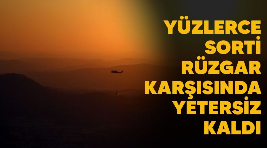 Yüzlerce sorti rüzgar karşısında yetersiz kaldı