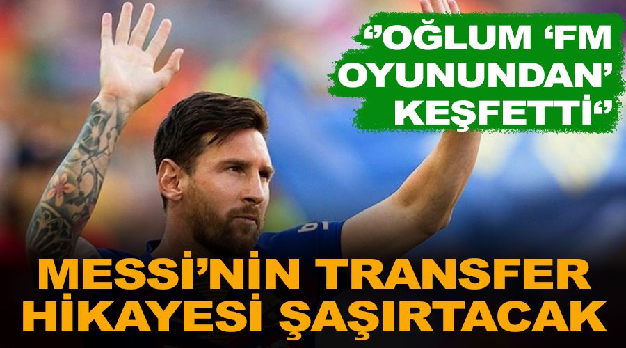 "13 yaşındaki oğlum Messi yıldız olacak dedi"