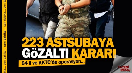 223 astsubaya gözaltı kararı