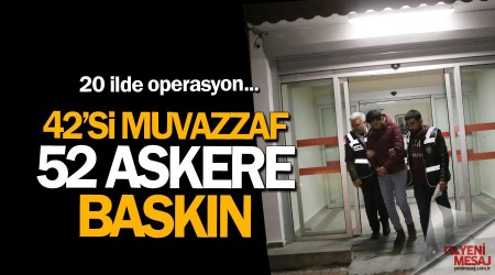 42 muvazzaf askere FETÖ baskını