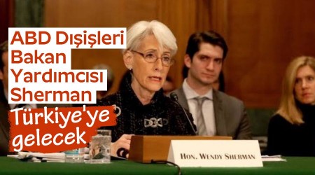 ABD Dışişleri Bakan Yardımcısı Sherman, Türkiye'ye gelecek
