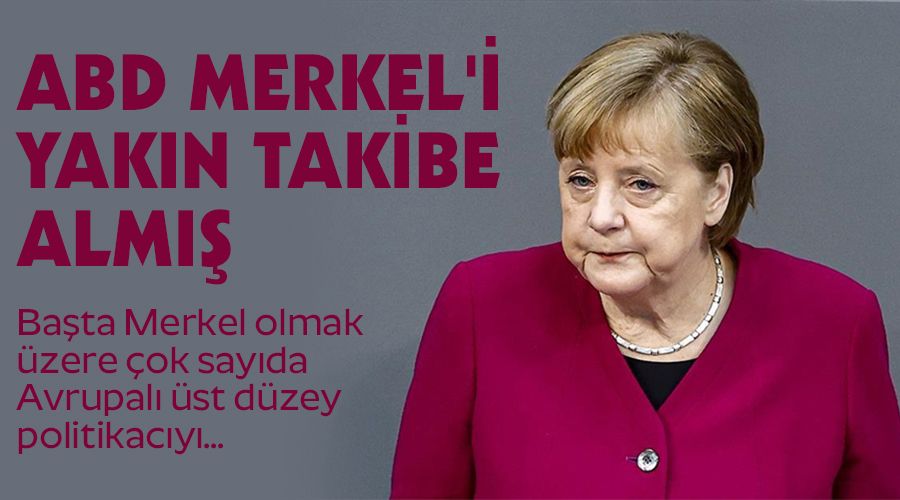 ABD Merkel'i yakın takibe almış
