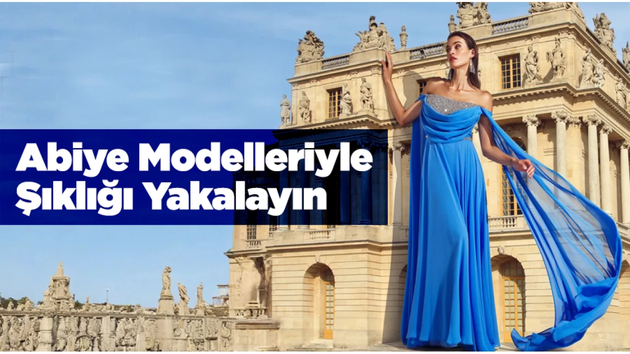 Abiye Modelleriyle Şıklığı Yakalayın