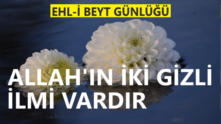 �Allah��n iki gizli ilmi vard�r�
