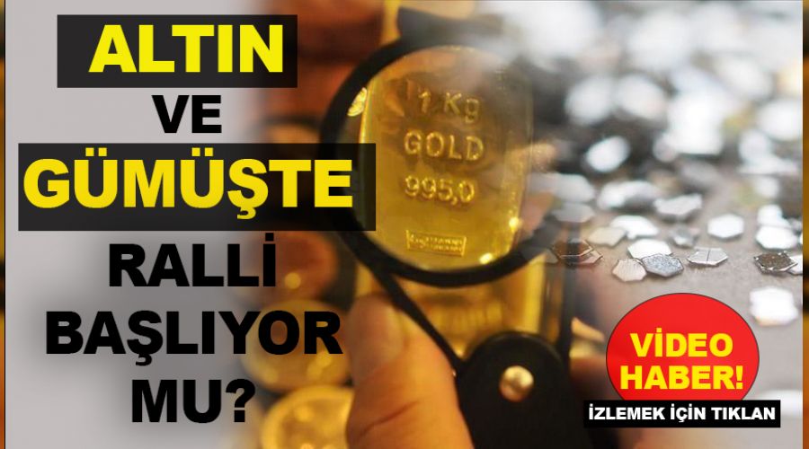Altın ve gümüşte ralli başlıyor mu?