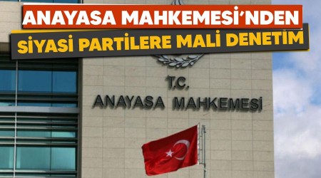 Anayasa Mahkemesi'nden siyasi partilere mali denetim