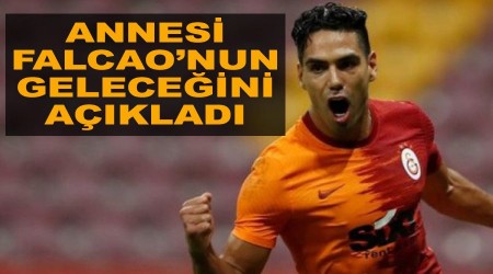 Annesi Falcao'nun geleceğini açıkladı