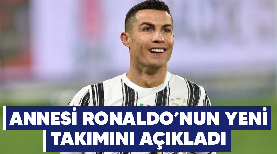 Annesi Ronaldo'nun yeni takmn aklad 