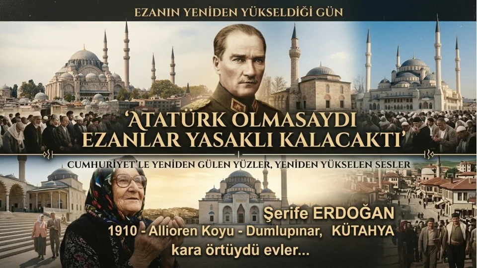 ‘Atatürk olmasaydı ezanlar yasaklı kalacaktı’