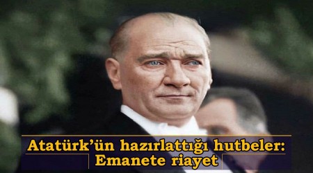 Atatrkn hazrlatt hutbeler: Emanete riayet