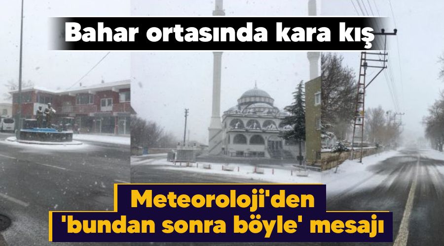 Bahar ortas�nda kara k��, Meteoroloji'den 'bundan sonra b�yle' mesaj�