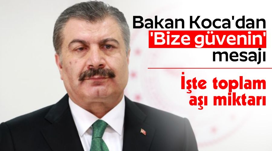 Bakan Koca'dan 'Bize g�venin' mesaj�