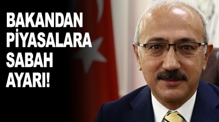 Bakan'dan piyasalara sabah ayarı
