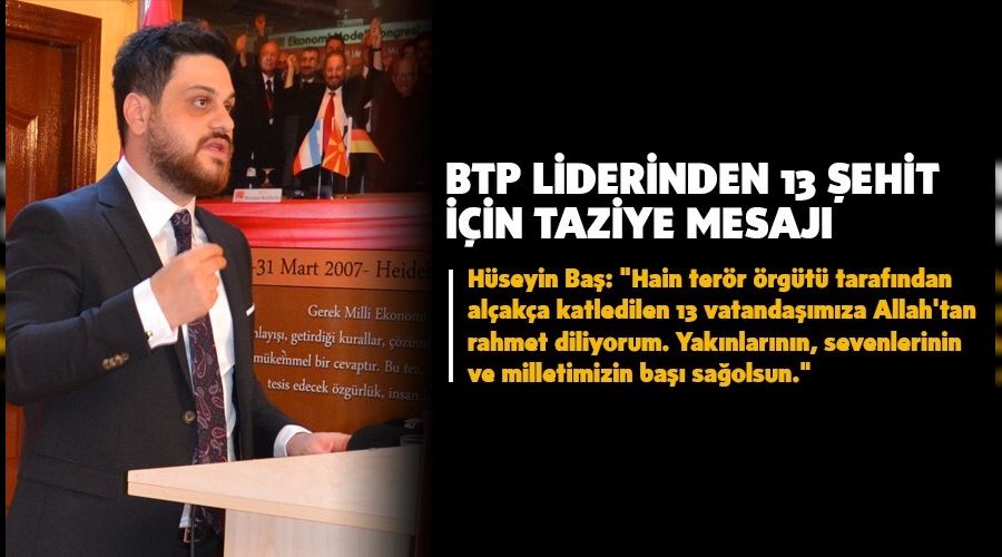 BTP Liderinden 13 �ehit i�in taziye mesaj�