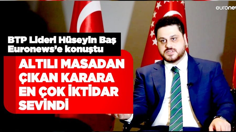 BTP liderinden Euronews'e çarpıcı açıklamalar