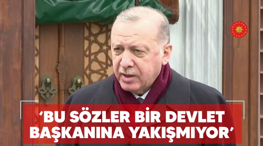 Bu sözler bir devlet başkanına yakışmıyor