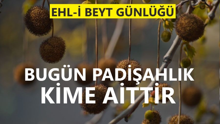 ‘Bugün padişahlık kime aittir?’