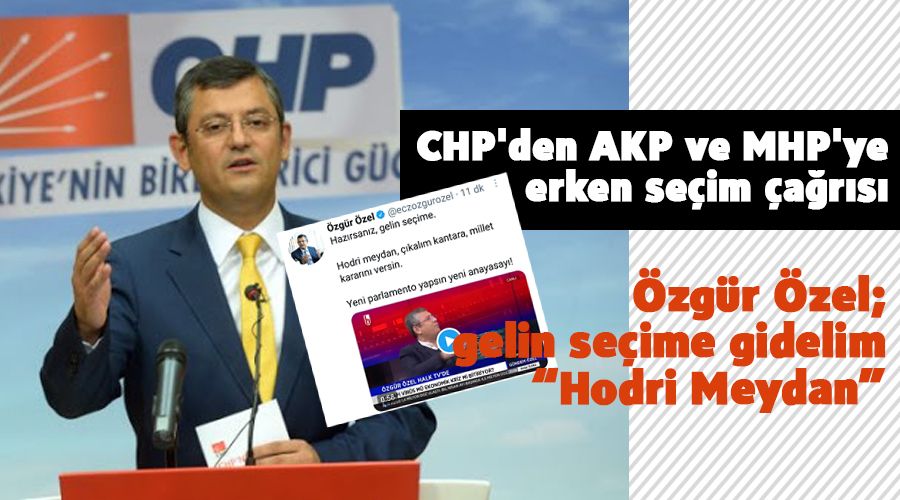 CHP'den AKP ve MHP'ye erken seçim çağrısı