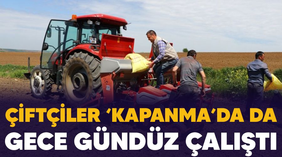 �ift�iler 'kapanma'da da gece g�nd�z �al��t�