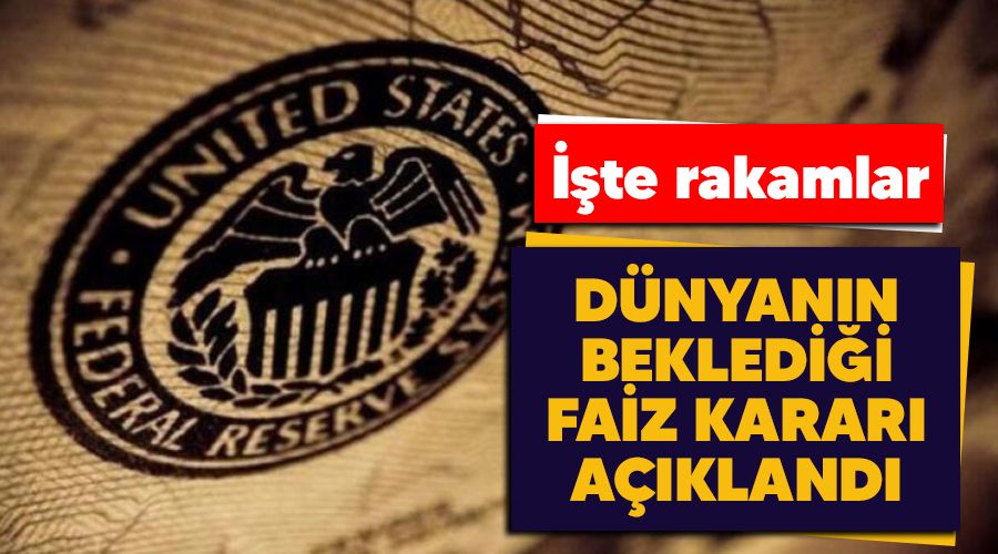 Dünyanın beklediği faiz kararı açıklandı