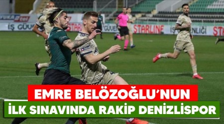 Emre Belözoğlu'nun ilk sınavında rakip Denizlispor