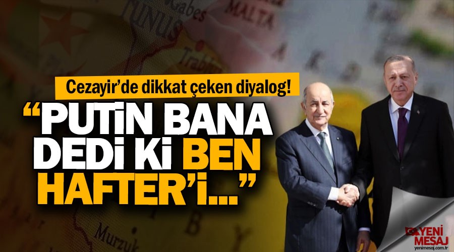 Erdoğan: "Putin bana dediki ben Hafter'i..."