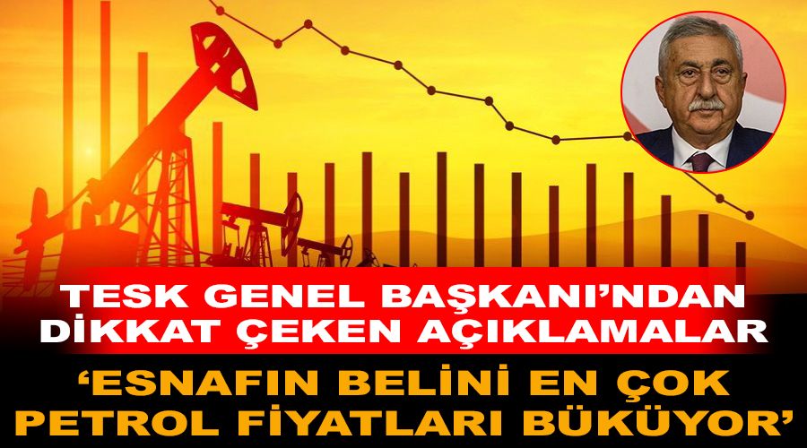 'Esnafın belini en çok petrol fiyatları büküyor'