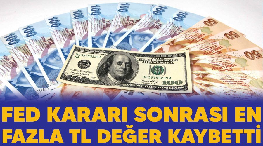 FED kararı sonrası en fazla TL değer kaybetti