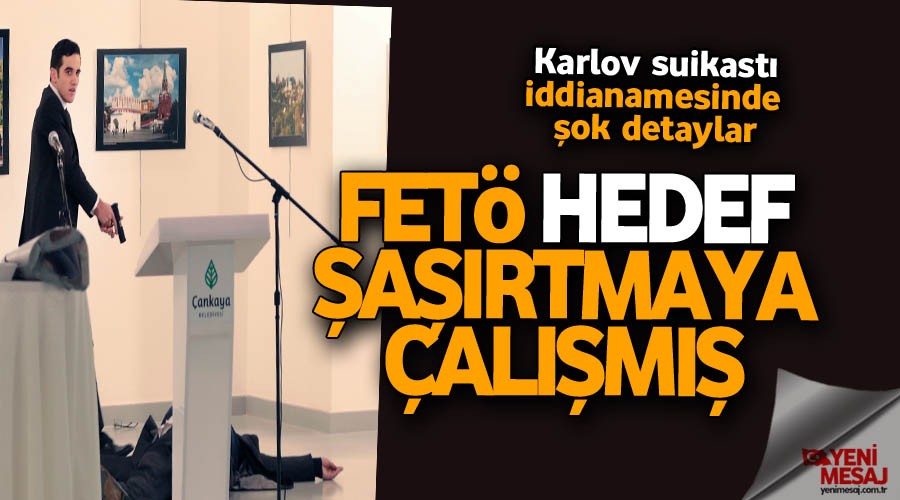 FETÖ, Karlov suikastında hedef şaşırtmaya çalışmış