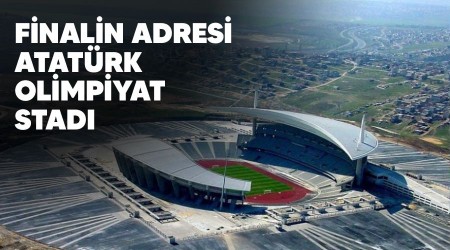Finalin adresi Atatürk Olimpiyat Stadı