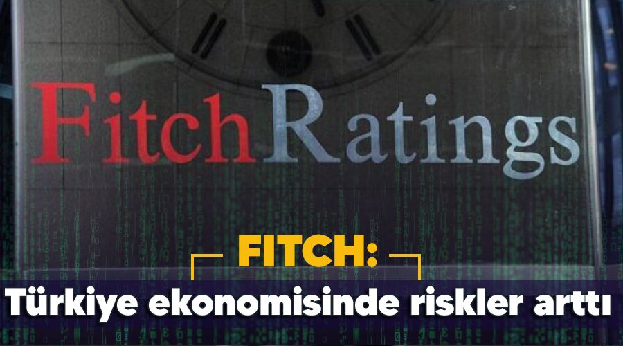 Fitch: Türkiye ekonomisinde riskler arttı